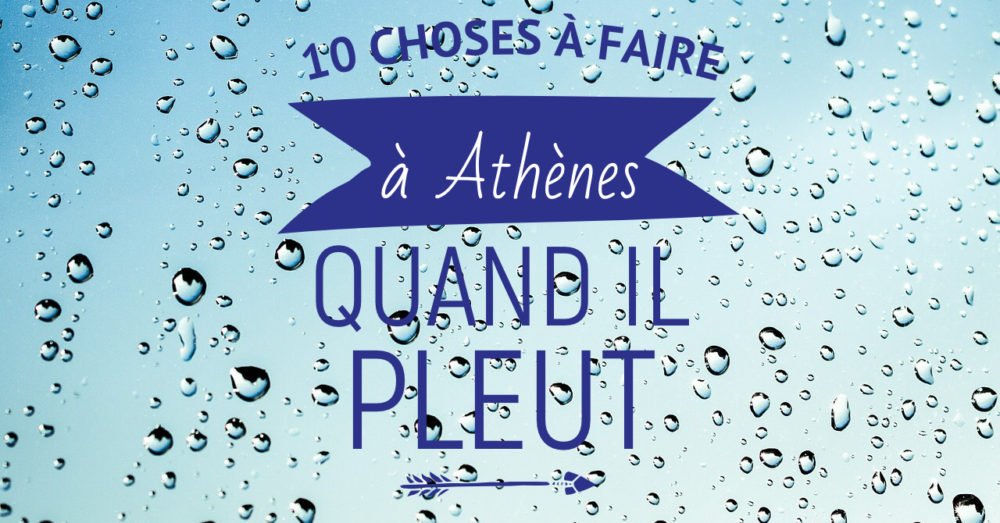 Que faire à Athènes quand il pleut ?