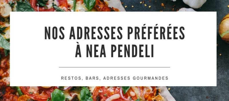 bonnes adresses a nea pendeli athenes